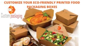 Read more about the article CUSTOMIZE YOUR ECO-FRIENDLY PRINTED FOOD PACKAGING BOXES