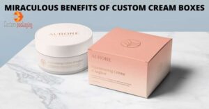 Read more about the article MIRACULOUS BENEFITS OF CUSTOM CREAM BOXES
