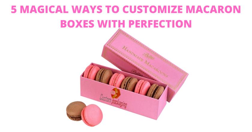 You are currently viewing 5 MAGICAL WAYS TO CUSTOMIZE MACARON BOXES WITH PERFECTION